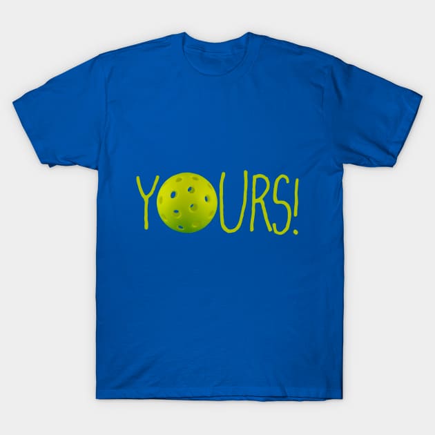 Pickleball: YOURS! T-Shirt by FK-UK